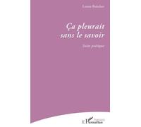 Ca Pleurait Sans Le Savoir - Suite Poétique