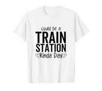 Ça Pourrait être Une journée Un Peu drôle dans Une Gare T-Shirt