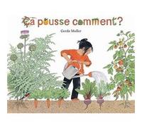 Ça pousse comment ? Gerda Muller (Auteur)