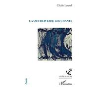 Ça qui traverse les chants - Cécile Louvel - L'harmattan - broché - Poésie