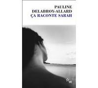 Ca raconte Sarah Pauline Delabroy-Allard (Auteur)