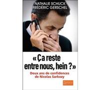 Nathalie Schuck – Ça reste entre nous, hein ? – Deux ans de confidences de Nicolas Sarkozy – Broché