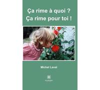 Ça rime à quoi ? Ça rime pour toi ! - Michel Laval - Le Lys Bleu - broché - Poésie