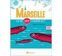 Ça se dit comme ça à Marseille - Médéric Gasquet-Cyrus - Le Robert - cartonné - Dictionnaire et encyclopédie