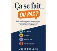 Ça se fait... ou pas ?: Guide pratique du savoir-vivre pour ados