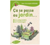 Ça Se Passe Au Jardin - Tome 1, Le Comprendre Et L'aménager
