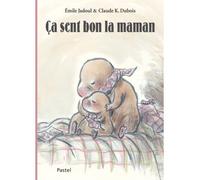 Ca sent bon la maman - Claude K. Dubois - Pastel-Ecole Des Loisirs - cartonné - Album éveil dès la naissance