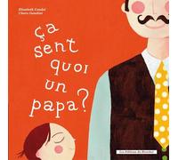 CA SENT QUOI UN PAPA ? CA SENT QUOI UNE MAMAN?
