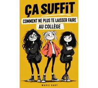 Ça suffit : comment ne plus te laisser faire au collège: Le guide drôle et utile des 30 situations qui arrivent vraiment, et des mots exacts pour y ... en soi. Pour les filles ados de 10 à 14 ans