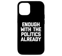 Ça Suffit déjà avec la Politique, C'est drôle de Dicton Sarcastique Coque pour iPhone 12/12 Pro
