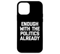 Ça Suffit déjà avec la Politique, C'est drôle de Dicton Sarcastique Coque pour iPhone 12 Mini