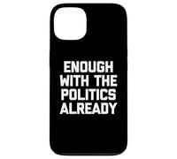 Ça Suffit déjà avec la Politique, C'est drôle de Dicton Sarcastique Coque pour iPhone 13
