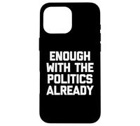 Ça Suffit déjà avec la Politique, C'est drôle de Dicton Sarcastique Coque pour iPhone 16 Pro Max