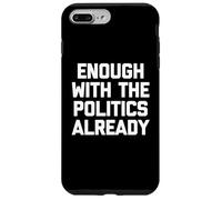 Ça Suffit déjà avec la Politique, C'est drôle de Dicton Sarcastique Coque pour iPhone 7 Plus/8 Plus