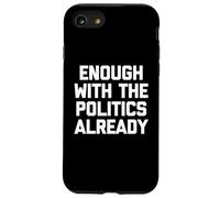 Ça Suffit déjà avec la Politique, C'est drôle de Dicton Sarcastique Coque pour iPhone SE (2020) / 7/8