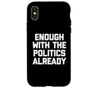 Ça Suffit déjà avec la Politique, C'est drôle de Dicton Sarcastique Coque pour iPhone X/XS