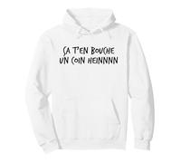 Ça t’en Bouche Un Coin heinnnn Expression ch’ti Humour Nord Sweat à Capuche