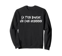 Ça t’en Bouche Un Coin heinnnn Expression ch’ti Humour Nord Sweatshirt