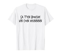 Ça t’en Bouche Un Coin heinnnn Expression ch’ti Humour Nord T-Shirt