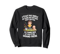 Ca Tombe Bien Je Vais Etre Grand frere Humour Sweatshirt