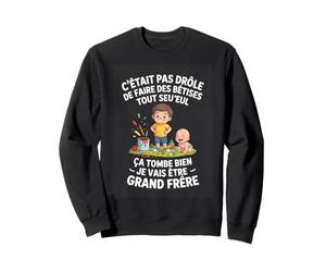Ca Tombe Bien Je Vais Etre Grand frere Humour Sweatshirt