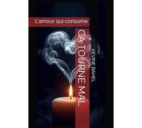 CA TOURNE MAL: L'amour qui consume