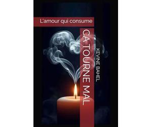 CA TOURNE MAL: L'amour qui consume