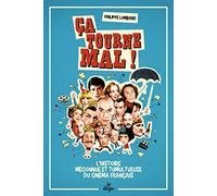 Ça tourne mal !: L'histoire méconnue et tumulteuse du cinéma français