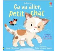 Ça va aller, petit chat - Dès 1 an Anna Milbourne (Auteur), Cally Johnson-Isaacs (Illustration), Nickey Butler (Conception couverture ou illustration), Eleonore Souchon (Traduction)