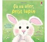 Ça va aller, petit lapin - Dès 1 an Anna Milbourne (Auteur), Rotem Teplow (Illustration), Vickie Robinson (Conception couverture ou illustration), Nickey Butler (Conception couverture ou illustration)