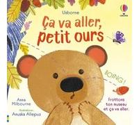Ça va aller, petit ours - Ça va aller - Dès 1 an Anna Milbourne (Auteur), Josephine Thompson (Conception couverture ou illustration), Anuska Allepuz (Illustration), Véronique Duran (Traduction), Nicke
