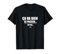 Ça va Bien se Passer… ou Pas - Humour Sarcastique drôle T-Shirt