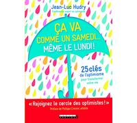 Ca va comme un samedi... même le lundi !: 25 clés de l'optimisme pour transformer votre vie