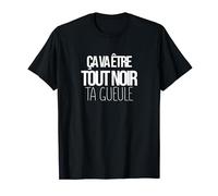 Ça va être tout noir ta gueule humour citation film T-Shirt