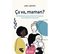 Ca va, maman ? Minithérapie pour surmonter l'angoisse et la culpabilité maternelle