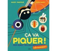 Ça va piquer ! Ces insectes qui dérangent Nazzy Pakpour (Auteur), Davey Owen (Illustration), Emmanuelle Pingault (Traduction)