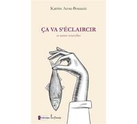 Ca va s'éclaircir - Katrin Acou-Bouaziz - Infimes Editions - broché - Nouvelles