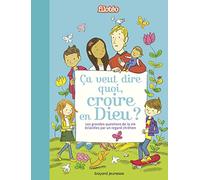 Filotéo - Ca Veut Dire Quoi, Croire En Dieu ? - Les Grandes Questions De La Vie Éclairées Par Un Regard Chrétien