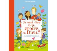 Ça veut dire quoi, croire en Dieu ?