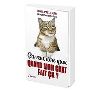 Ça Veut Dire Quoi Quand Mon Chat Fait Ça ? - 35 Questions Que Vous Vous Posez Sur Votre Chat Et Ses Comportements - Livre-Quiz
