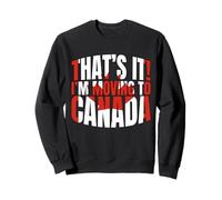 Ça y est, Je déménage au Canada | Funny Canadian Love Canada Sweatshirt