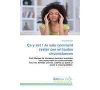 Ça y est ! Je sais comment rester zen en toutes circonstances Petit Manuel de formation destiné à équilibrer vies personnelle et professionnelle. - Chantal Baudoin - Vie Editions - broché - Guide