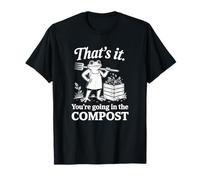 Ça y est, tu Vas dans Le Compost T-Shirt