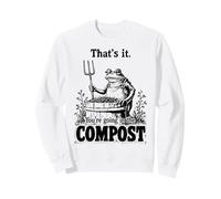 Ça y est, Vous Allez dans Le Compost, Jardinier, Grenouille Sweatshirt