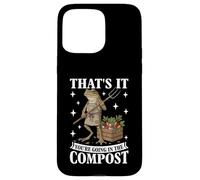 Ça y est, Vous Allez dans Le Compost, Un mème Amusant, Jardinage Coque pour iPhone 15 Pro Max