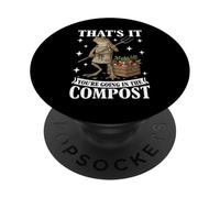 Ça y est, Vous Allez dans Le Compost, Un mème Amusant, Jardinage PopSockets PopGrip Adhésif
