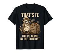 Ça y est, Vous Allez dans The Compost Funny Raccoon Gardener T-Shirt