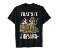 Ça y est, Vous Allez dans The Compost Funny Raccoon Gardener T-Shirt