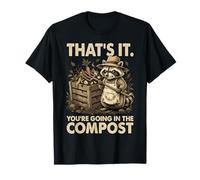 Ça y est, Vous Allez dans The Compost Funny Raccoon Gardener T-Shirt