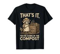 Ça y est, Vous Allez dans The Compost Funny Raccoon Gardener T-Shirt